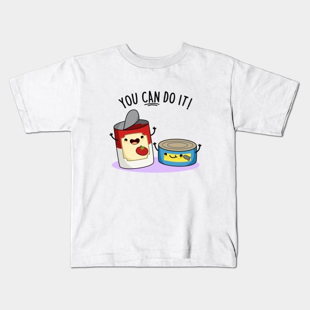 You Can Do It Cute Canned Food Encouragement Pun Kids T-Shirt by punnybone